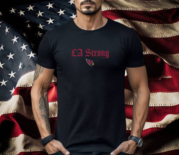 Arizona Cardinals LA Strong Shirt