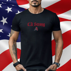 Arizona Diamondbacks LA Strong Shirt