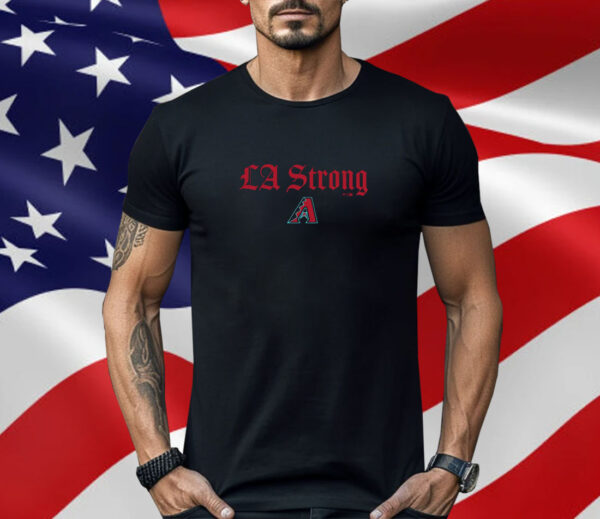 Arizona Diamondbacks LA Strong Shirt