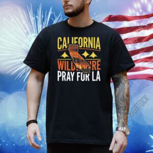 California Wildfire Pray for LA Shirt