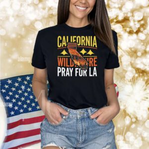 California Wildfire Pray for LA Shirt