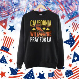 California Wildfire Pray for LA Shirt