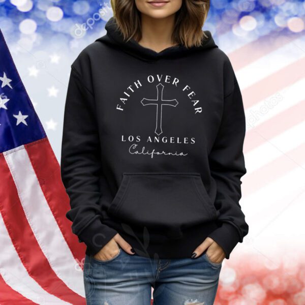 Faith Over Fear Los Angeles California Shirt