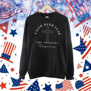 Faith Over Fear Los Angeles California Shirt