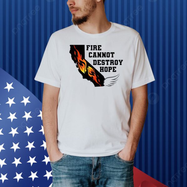 Fire Cannot Destroy Hope Shirt