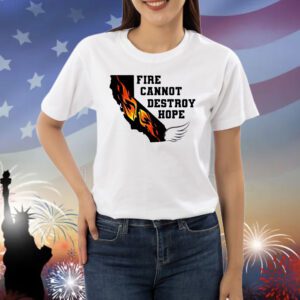 Fire Cannot Destroy Hope Shirt