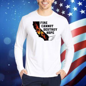 Fire Cannot Destroy Hope Shirt