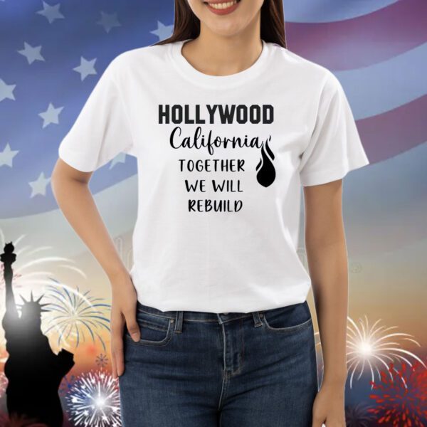 Hollywood California Together We Will Rebuild Shirt