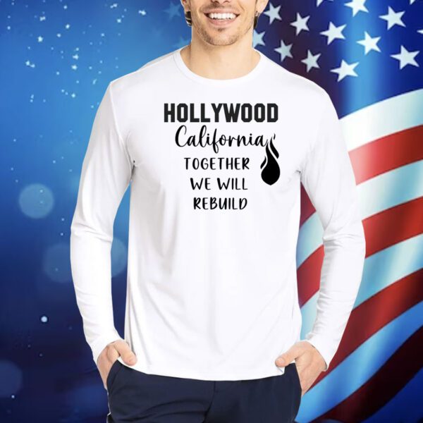 Hollywood California Together We Will Rebuild Shirt