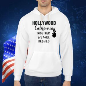 Hollywood California Together We Will Rebuild Shirt