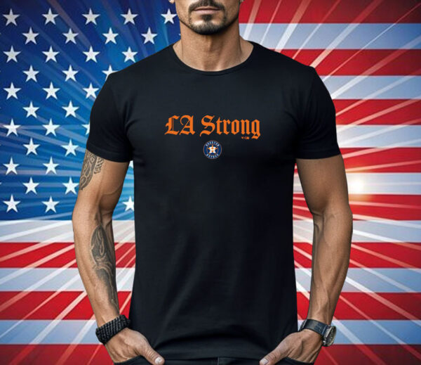 Houston Astros LA Strong Shirt