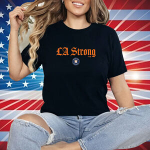 Houston Astros LA Strong Shirt