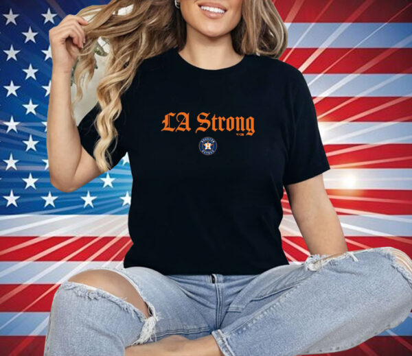 Houston Astros LA Strong Shirt