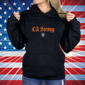 Houston Astros LA Strong Shirt