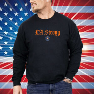 Houston Astros LA Strong Shirt