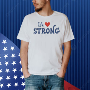 L.A. Strong 2025 Shirts