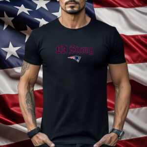 LA Strong X New England Patriots Shirt