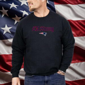 LA Strong X New England Patriots Shirt