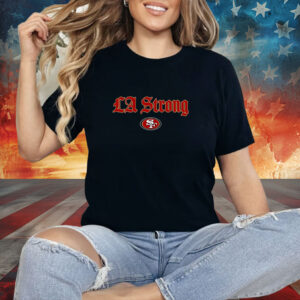 LA Strong X San Diego 49ers 2025 Shirt