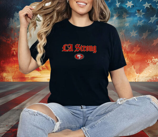 LA Strong X San Diego 49ers 2025 Shirt