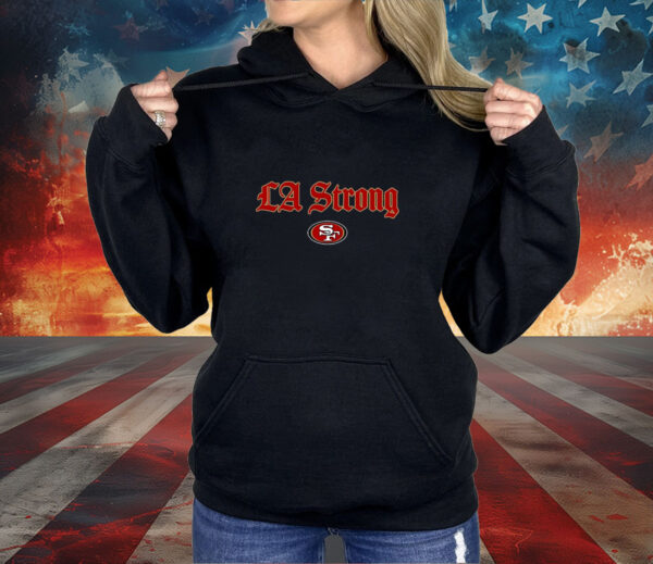 LA Strong X San Diego 49ers 2025 Shirt