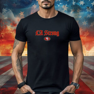 LA Strong X San Diego 49ers 2025 Shirt