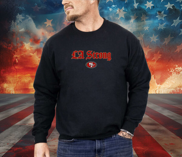 LA Strong X San Diego 49ers 2025 Shirt