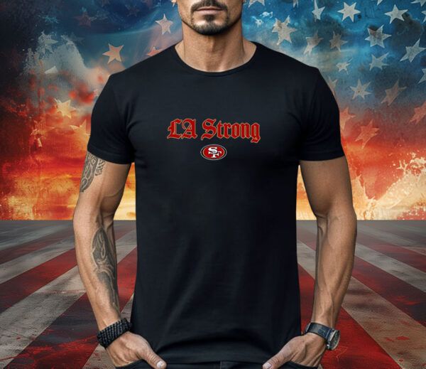 LA Strong X San Diego 49ers 2025 Shirt