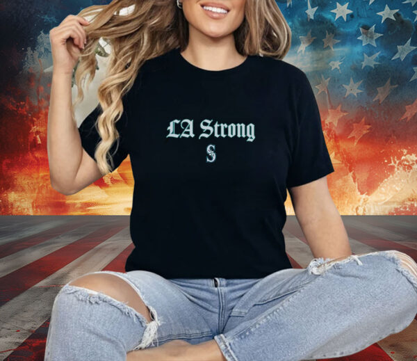 LA Strong X Seattle Mariners Shirt