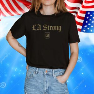 LAFC Fanatics Unisex LA Strong Shirt