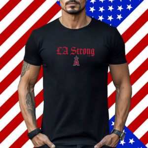 Los Angeles Angels Fanatics LA Strong Shirt