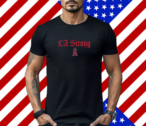 Los Angeles Angels Fanatics LA Strong Shirt