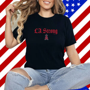 Los Angeles Angels Fanatics LA Strong Shirt