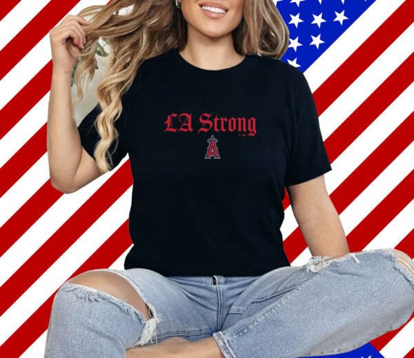 Los Angeles Angels Fanatics LA Strong Shirt