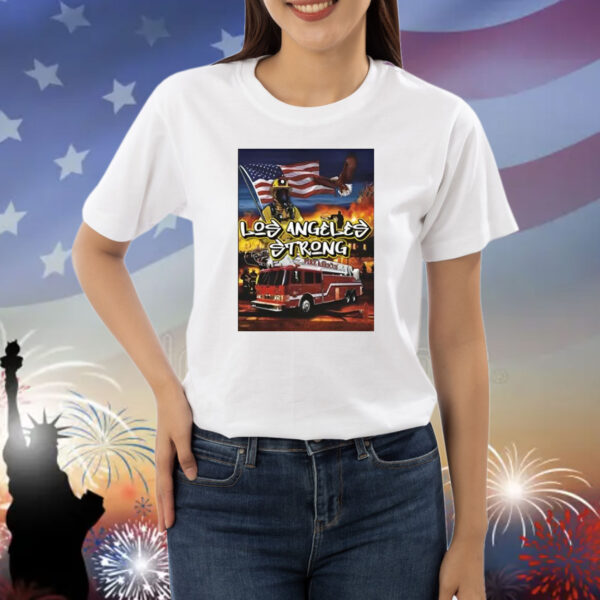 Los Angeles Strong - Support for Firefighters and Affect Communities Shirt