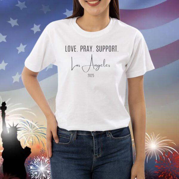 Love. Pray. Support. Los Angeles 2025 Shirt