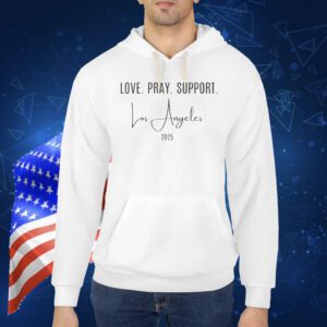 Love. Pray. Support. Los Angeles 2025 Shirt