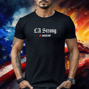 NASCAR LA Strong Shirt