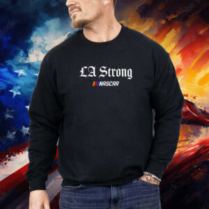 NASCAR LA Strong Shirt