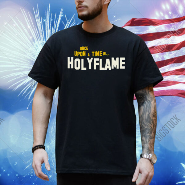 Once Upon A Time In Holyflame Shirt