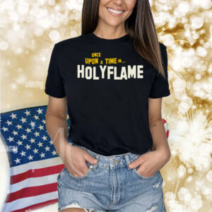 Once Upon A Time In Holyflame Shirt