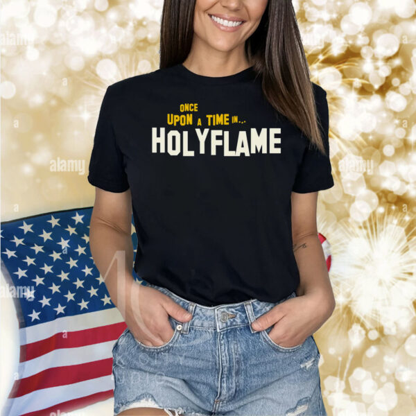 Once Upon A Time In Holyflame Shirt