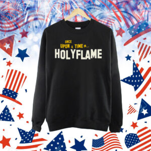 Once Upon A Time In Holyflame Shirt