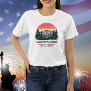 Pacific Palisades 2025 United In Recovery Shirt