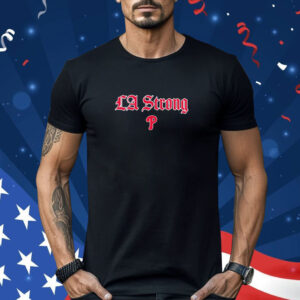 Philadelphia Phillies La Strong Shirt