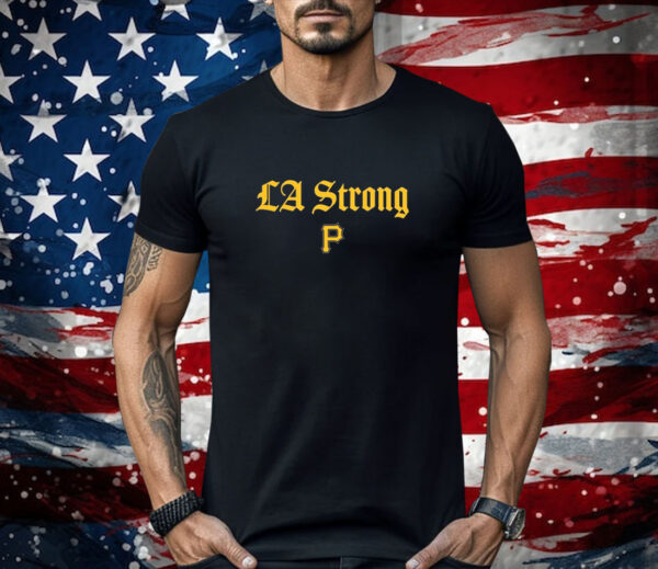 Pittsburgh Pirates La Strong Shirt