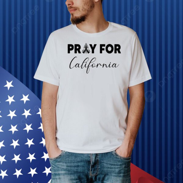 Pray For California Shirt