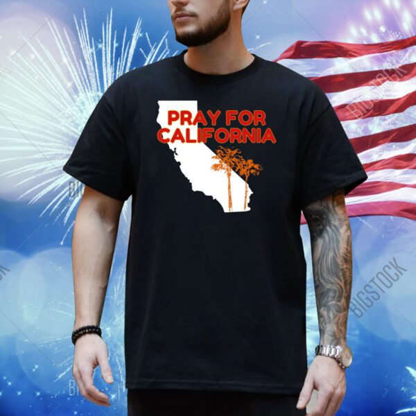 Pray For California Shirts