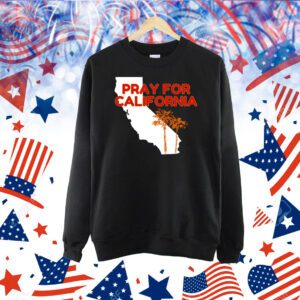 Pray For California Shirts