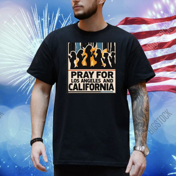 Pray For Los Angeles And California Shirt